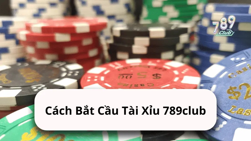 cach bat cau tai xiu 789club Cách Bắt Cầu Tài Xỉu 789club