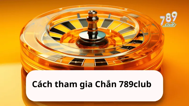 cach tham gia chan 789club Cách tham gia Chắn 789club
