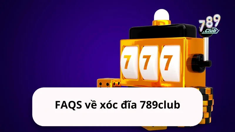 faqs ve xoc dia 789club Câu hỏi thường gặp về xóc đĩa 789club