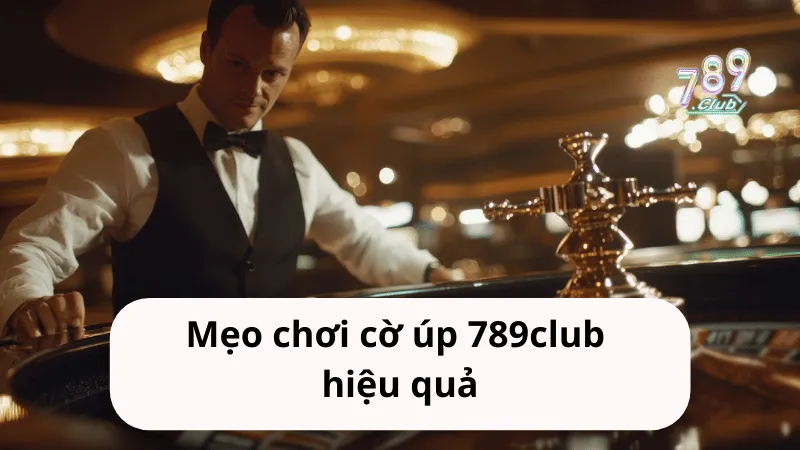 meo choi co up 789club hieu qua Mẹo chơi cờ úp 789club
