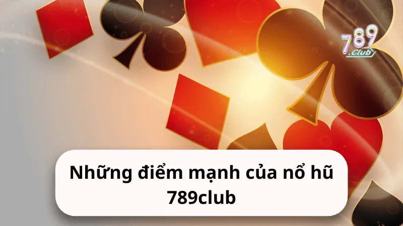 nhung diem manh cua no hu 789club Những điểm mạnh của nổ hũ 789club