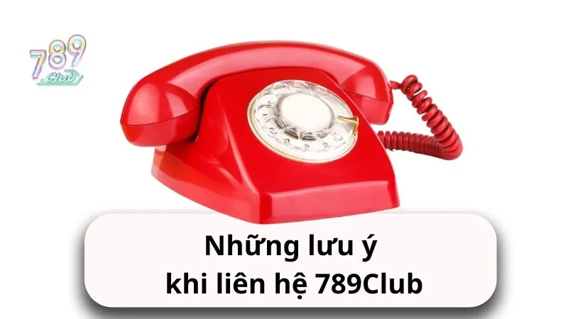 nhung luu y khi lien he 789club Những lưu ý khi liên hệ 789Club