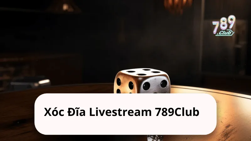 xoc dia livestream 789club Xóc Đĩa Livestream 789Club